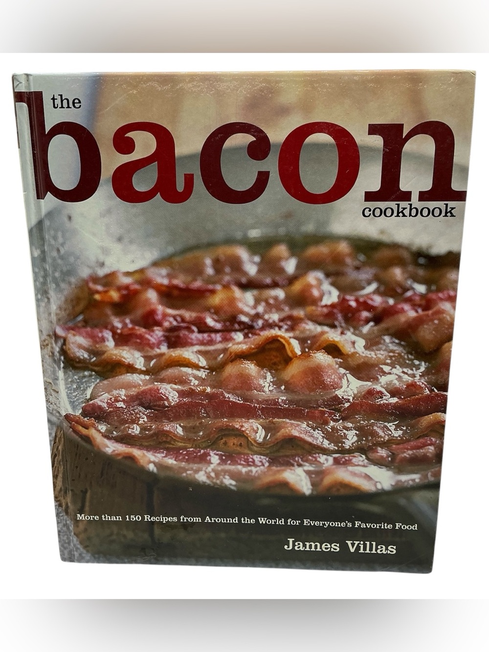 The Bacon Cookbook More Tan 150 Recipes from Around the World For Everyone HB